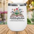 Abibliophobia Noun The Fear Of Running Out Of Books To Read Wine Tumbler Abibliophobia Noun The Fear Of Running Out Of Books To Read Wine Tumbler