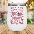Book Lover Read Your Heart Out Teacher Valentines Wine Tumbler Book Lover Read Your Heart Out Teacher Valentines Wine Tumbler