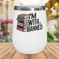 Book Lovers Im With The Banned Books For Reading Librarian Wine Tumbler