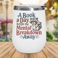 Book Lovers a Book a Day Keeps The Mental Breakdown Away Wine Tumbler