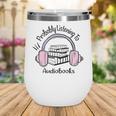 Book Lovers Ideas Probably Listening To Audiobooks Wine Tumbler