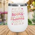 Book Pajamas For Women If It Involves Books And Pajamas Wine Tumbler