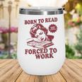 Book Readers Forced To Work Sadness Wine Tumbler