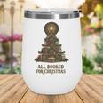 All Booked For Christmas Book Tree Book Lover Teacher Wine Tumbler All Booked For Christmas Book Tree Book Lover Teacher Wine Tumbler