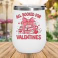All Booked For Valentine Bow Books Lover Teacher Girl Women Wine Tumbler