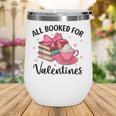 All Booked For Valentine Teacher Valentines Day Book Lover Wine Tumbler