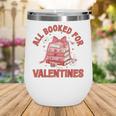 All Booked For Valentines Bow Heart Book Lover Valentine Day Wine Tumbler All Booked For Valentines Bow Heart Book Lover Valentine Day Wine Tumbler