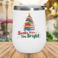 Books Make You Bright Christmas Librarian Book Lover Wine Tumbler