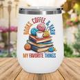Books Coffee & Yarn Lover My Favorite Things Wine Tumbler