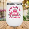 Books Are My Love Language Valentine Book Lover Wine Tumbler Books Are My Love Language Valentine Book Lover Wine Tumbler