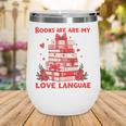 Books Are My Love Language Valentine Book Reading Teacher Wine Tumbler Books Are My Love Language Valentine Book Reading Teacher Wine Tumbler