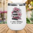 I Like Books More Than I Like People Reader Teacher Bookworm Wine Tumbler