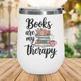 Books Are My Therapy Coffee Books Flowers Bookish Book Lover Wine Tumbler