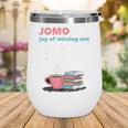 Books Saying JOMO Joy Of Missing Out For Bookworms Wine Tumbler Books Saying JOMO Joy Of Missing Out For Bookworms Wine Tumbler