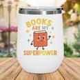 Books Are My Superpower Cute Reading Lover Wine Tumbler Books Are My Superpower Cute Reading Lover Wine Tumbler