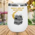 Books Are My Valentine Cute Book Lover Valentine's Day Wine Tumbler