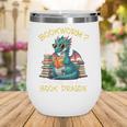 Bookworm I'm A Book Dragon Reading Books Bookish Book Lover Wine Tumbler Bookworm I'm A Book Dragon Reading Books Bookish Book Lover Wine Tumbler
