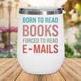 Born To Read Books Forced To Read Emails Reading Bookish Wine Tumbler
