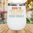Born To Read Books Forced To Read Emails Reading Wine Tumbler