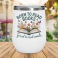 Born To Read Books Forced To Read Emails Wine Tumbler Born To Read Books Forced To Read Emails Wine Tumbler