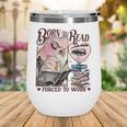 Born To Read Forced To Work Booklover -Adults Book Lovers Casual Grey Small Wine Tumbler