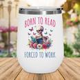 Born To Read Forced To Work Reading Skeleton Bookish Book Wine Tumbler Born To Read Forced To Work Reading Skeleton Bookish Book Wine Tumbler