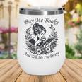 Buy Me Books And Tell Me I'm Pretty Book Lover Bookworm Wine Tumbler Buy Me Books And Tell Me I'm Pretty Book Lover Bookworm Wine Tumbler