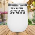 Be Careful Or You’Ll End Up In My Book Wine Tumbler Be Careful Or You’Ll End Up In My Book Wine Tumbler