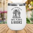 Cats Plants And Books Shirt Plant Lover Gardening Wine Tumbler Cats Plants And Books Shirt Plant Lover Gardening Wine Tumbler