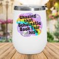 Chasing That Scholastic Book Fair High Book Lovers Wine Tumbler Chasing That Scholastic Book Fair High Book Lovers Wine Tumbler