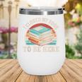 I Closed My Book To Be Here Reading Retro Bookworm Men Women Wine Tumbler I Closed My Book To Be Here Reading Retro Bookworm Men Women Wine Tumbler