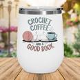 Coffee Crochet Good Book Bookish Yarn Crafter Wine Tumbler Coffee Crochet Good Book Bookish Yarn Crafter Wine Tumbler