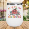 All The-Cool Kids Are Reading Book Lover Librarian Bookworm Wine Tumbler All The-Cool Kids Are Reading Book Lover Librarian Bookworm Wine Tumbler