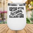 Crying Over Fictional Characters Book Lovers Wine Tumbler