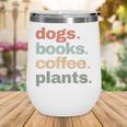 Dogs Books Coffee Plant Lover Gardening Cute Mom Life Wine Tumbler Dogs Books Coffee Plant Lover Gardening Cute Mom Life Wine Tumbler