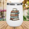 Drink Coffee Read Books Be Happy Caffeine Espresso Wine Tumbler