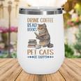 Drink Coffee Read Books Pet Cats Be Happy Bookworm Wine Tumbler Drink Coffee Read Books Pet Cats Be Happy Bookworm Wine Tumbler