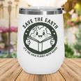 Earth Day 2025 Save Earth It´s Only Planet With Books Reader Wine Tumbler Earth Day 2025 Save Earth It´s Only Planet With Books Reader Wine Tumbler