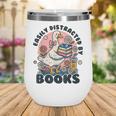 Easily Distracted By Books Read Goose Lover Bookworm Reading Wine Tumbler