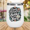 Easily Distracted By Yarn And Books Wine Tumbler