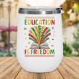 Education Is Freedom Books Lover History Month Wine Tumbler