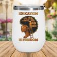 Education Is Freedom Teacher Book Black History Month Wine Tumbler