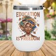 Education Is Freedom Teacher Books Black History Month Wine Tumbler