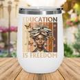 Education Is Freedom Teacher Books Black History Women Wine Tumbler