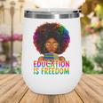 Education Is Freedom Teacher Books History Month Wine Tumbler Education Is Freedom Teacher Books History Month Wine Tumbler