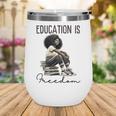 Education Is Freedom Teacher Women Books Black History Wine Tumbler Education Is Freedom Teacher Women Books Black History Wine Tumbler