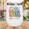 Equal Rights Book Flower Equality Peace Love Kindness Book Wine Tumbler Equal Rights Book Flower Equality Peace Love Kindness Book Wine Tumbler