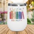 Equality Flower Books Equal Rights Social Justice Feminist Wine Tumbler Equality Flower Books Equal Rights Social Justice Feminist Wine Tumbler