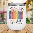 Equality Hurts No One LGBTQ Pride Books And Flowers Wine Tumbler Equality Hurts No One LGBTQ Pride Books And Flowers Wine Tumbler
