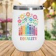 Equality Love Peace Compassion Books Protest Women Girls Kid Wine Tumbler Equality Love Peace Compassion Books Protest Women Girls Kid Wine Tumbler